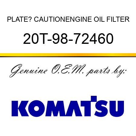 PLATE? CAUTION,ENGINE OIL FILTER 20T-98-72460