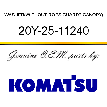 WASHER,(WITHOUT ROPS GUARD? CANOPY) 20Y-25-11240