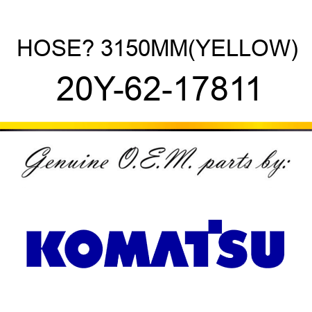 HOSE? 3150MM,(YELLOW) 20Y-62-17811