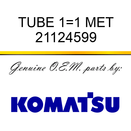 TUBE 1=1 MET 21124599