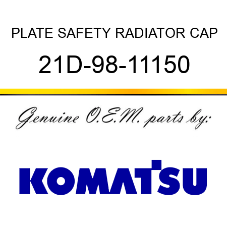 PLATE, SAFETY, RADIATOR CAP 21D-98-11150