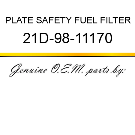 PLATE, SAFETY FUEL FILTER 21D-98-11170