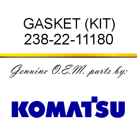 GASKET (KIT) 238-22-11180