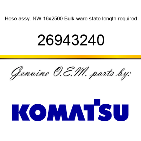 Hose assy. NW 16x2500 Bulk ware, state length required 26943240