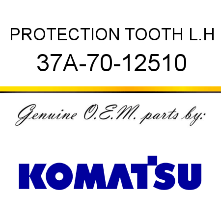 PROTECTION, TOOTH, L.H 37A-70-12510