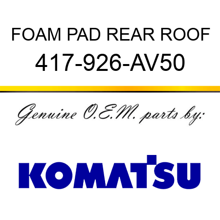 FOAM PAD, REAR ROOF 417-926-AV50
