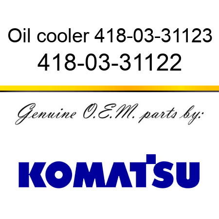 Oil cooler 418-03-31123 418-03-31122
