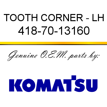 TOOTH, CORNER - LH 418-70-13160