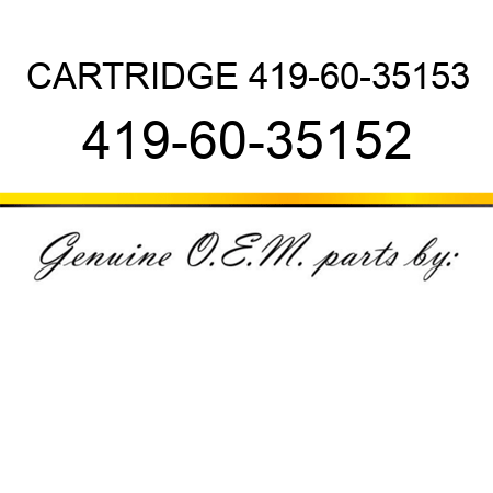 CARTRIDGE 419-60-35153 419-60-35152