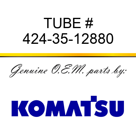 TUBE # 424-35-12880