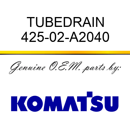TUBE,DRAIN 425-02-A2040
