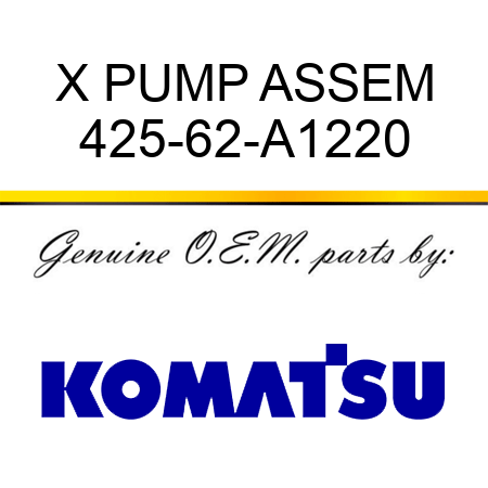X PUMP ASSEM 425-62-A1220