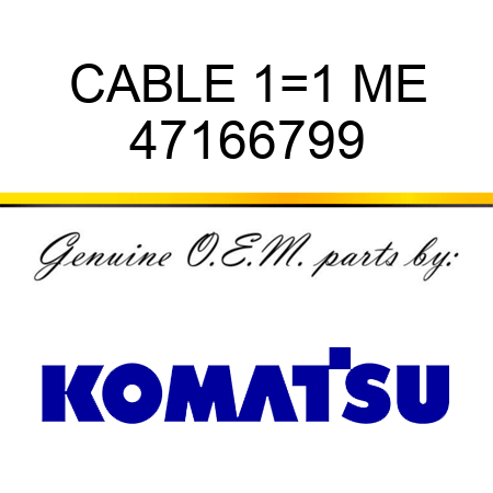 CABLE 1=1 ME 47166799