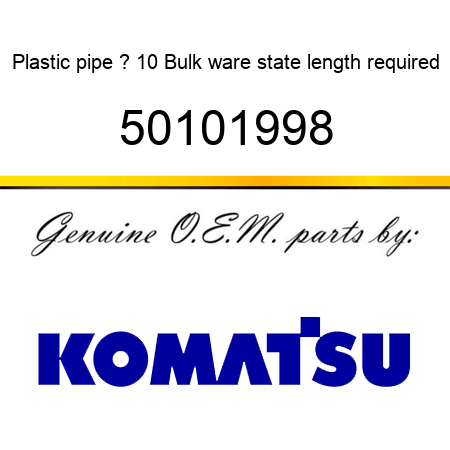 Plastic pipe ? 10 Bulk ware, state length required 50101998