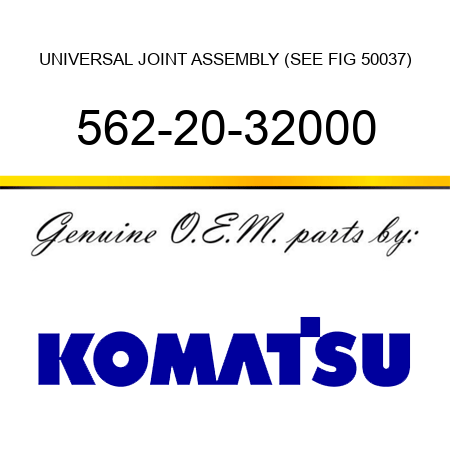 UNIVERSAL JOINT ASSEMBLY (SEE FIG 50037) 562-20-32000