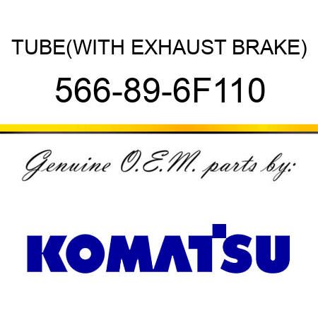 TUBE,(WITH EXHAUST BRAKE) 566-89-6F110