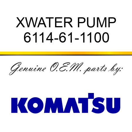 XWATER PUMP 6114-61-1100