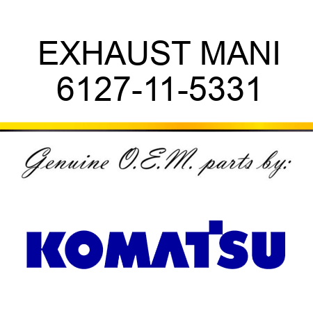 EXHAUST MANI 6127-11-5331