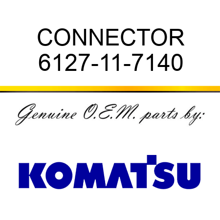 CONNECTOR 6127-11-7140