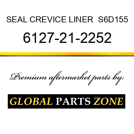 SEAL, CREVICE LINER  S6D155 6127-21-2252