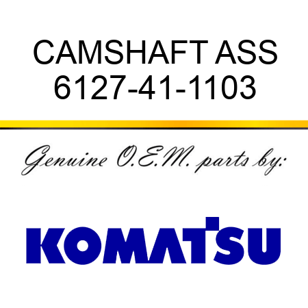 CAMSHAFT ASS 6127-41-1103