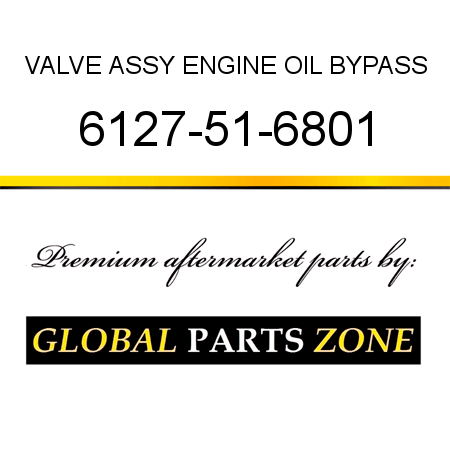 VALVE ASSY, ENGINE OIL BYPASS 6127-51-6801