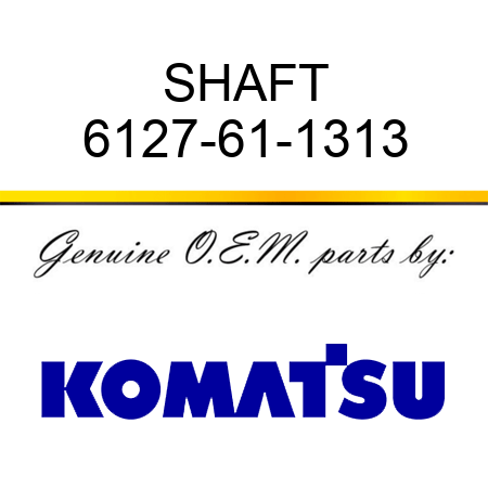 SHAFT 6127-61-1313