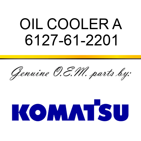 OIL COOLER A 6127-61-2201