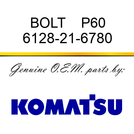 BOLT    P60 6128-21-6780