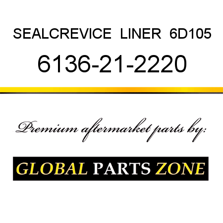 SEAL,CREVICE  LINER  6D105 6136-21-2220