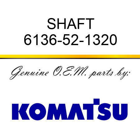 SHAFT 6136-52-1320