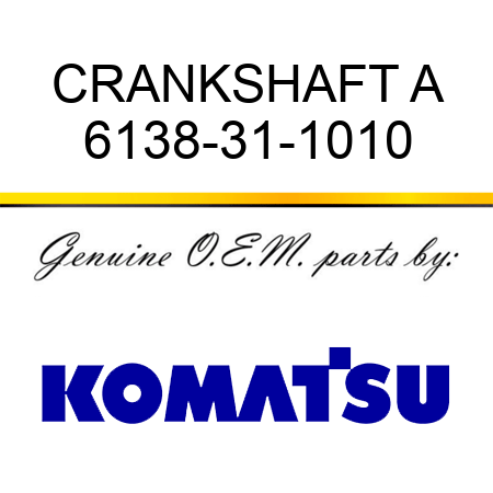 CRANKSHAFT A 6138-31-1010