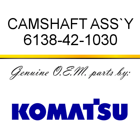 CAMSHAFT ASS`Y 6138-42-1030
