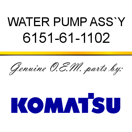WATER PUMP ASS`Y 6151-61-1102
