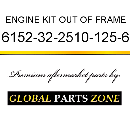 ENGINE KIT, OUT OF FRAME 6152-32-2510-125-6