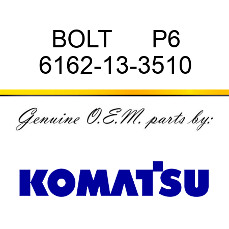 BOLT      P6 6162-13-3510