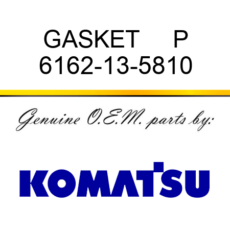 GASKET     P 6162-13-5810