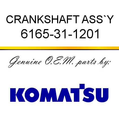 CRANKSHAFT ASS`Y 6165-31-1201