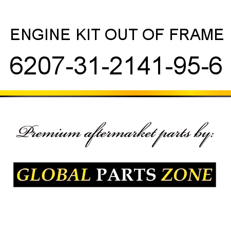 ENGINE KIT, OUT OF FRAME 6207-31-2141-95-6