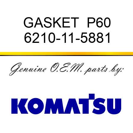 GASKET  P60 6210-11-5881