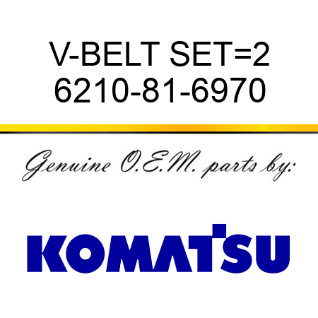 V-BELT SET=2 6210-81-6970
