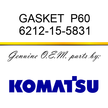 GASKET  P60 6212-15-5831