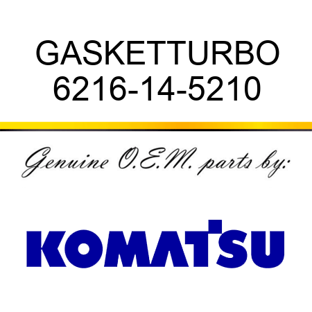 GASKET,TURBO 6216-14-5210