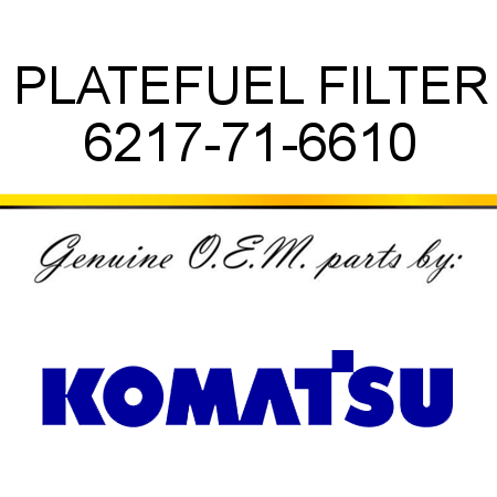 PLATE,FUEL FILTER 6217-71-6610