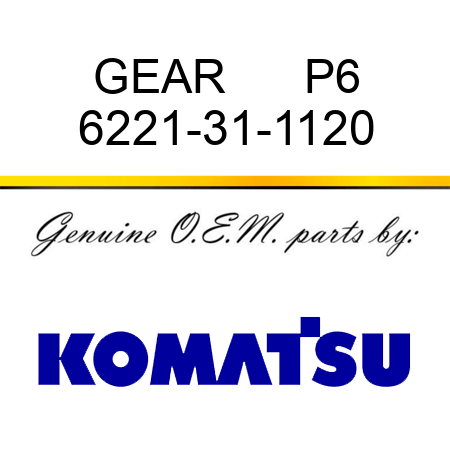 GEAR      P6 6221-31-1120
