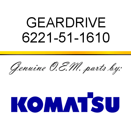 GEAR,DRIVE 6221-51-1610
