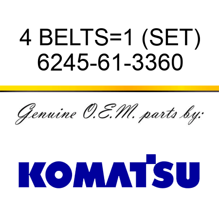 4 BELTS=1 (SET) 6245-61-3360