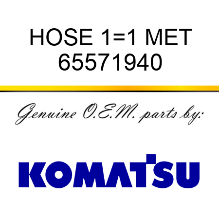 HOSE 1=1 MET 65571940