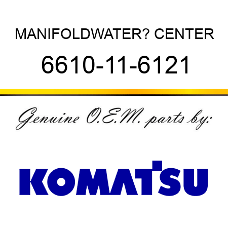 MANIFOLD,WATER? CENTER 6610-11-6121