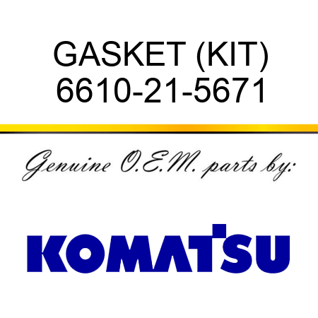 GASKET (KIT) 6610-21-5671